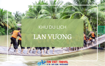 Khu Du Lịch Lan Vương: Giá Vé, Kinh Nghiệm Đi, Ăn Uống & Vui Chơi [A-Z]