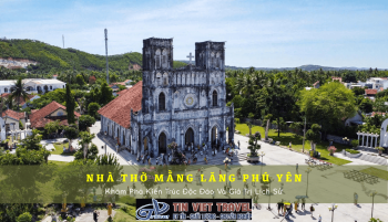 Nhà Thờ Mằng Lăng Phú Yên - Hành Trình Về Với Lịch Sử, Kiến Trúc Và Những Câu Chuyện Huyền Bí