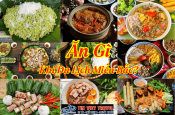 Ăn Gì Khi Du Lịch Miền Bắc? Top 30 Món Ngon + Bản Đồ Ăn Uống Chi Tiết