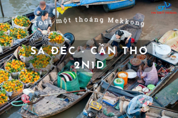 Một Thoáng Mekkong Sa Đéc - Cần Thơ 2N1D