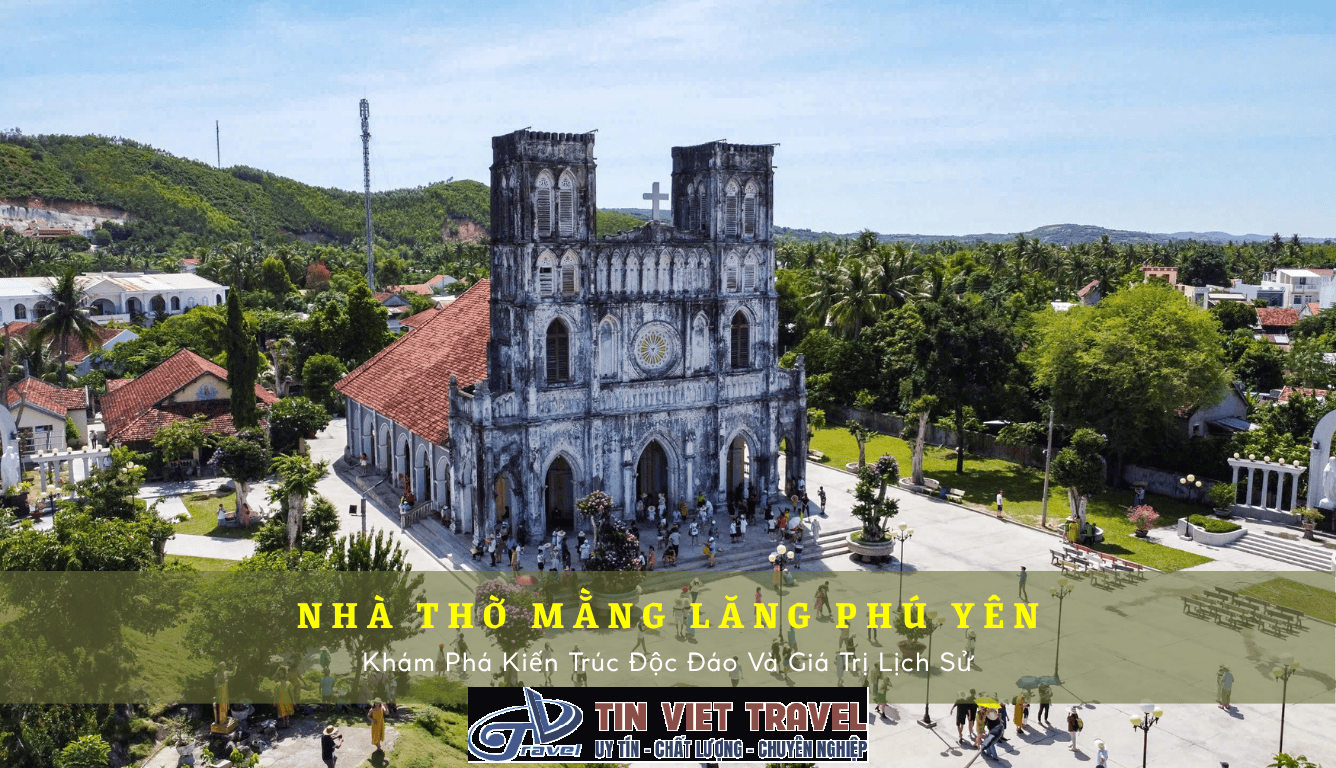 Nhà Thờ Mằng Lăng Phú Yên - Hành Trình Về Với Lịch Sử, Kiến Trúc Và Những Câu Chuyện Huyền Bí
