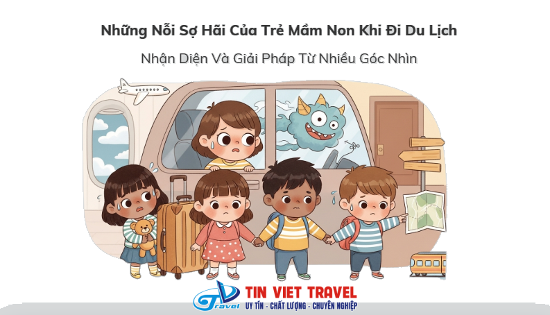 Những Nỗi Sợ Hãi Của Trẻ Mầm Non Khi Đi Du Lịch